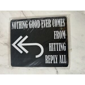 Sublimated Mouse Pad, "Nothing‎ good ever comes from hitting reply all"